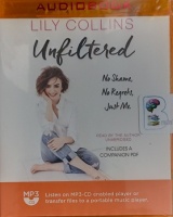 Unfiltered - No Shame, No Regrets, Just Me. written by Lily Collins performed by Lily Collins on MP3 CD (Unabridged)